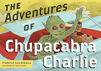 the adventures of chupacabra charlie 1st edition frederick luis aldama ,chris escobar 0814255868,