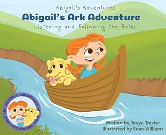 abigails ark adventure learning to listen and follow the rules 1st edition tonya truster ,sean williams