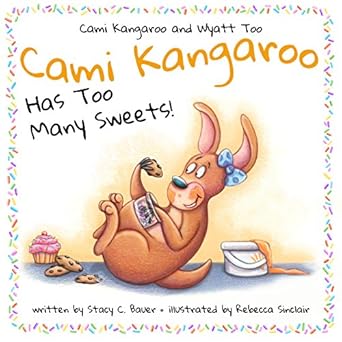 cami kangaroo has too many sweets a childrens book about honesty and self control 1st edition stacy c bauer
