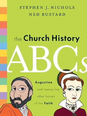 the church history abcs augustine and 25 other heroes of the faith 1st edition stephen j nichols ,ned bustard