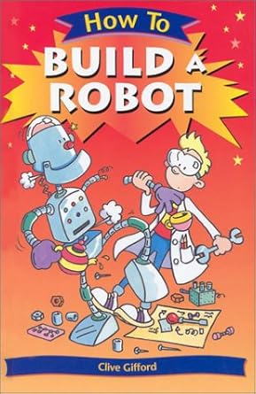 how to build a robot 1st edition clive gifford ,tim benton 0531146499, 978-0531146491