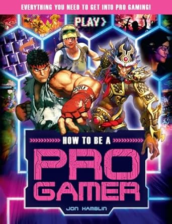 how to be a pro gamer everything you need to get into pro gaming 1st edition jon hamblin 1783124784,