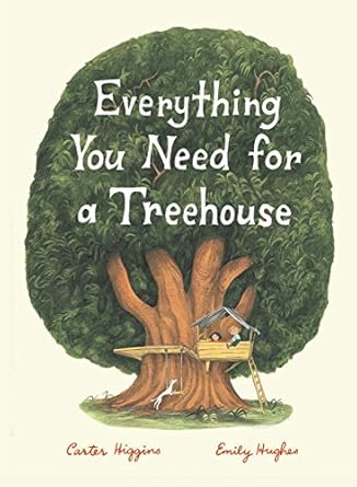 everything you need for a treehouse 1st edition carter higgins ,emily hughes 1452142556, 978-1452142555