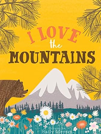 i love the mountains board book 1st edition haily meyers 1423665090, 978-1423665090