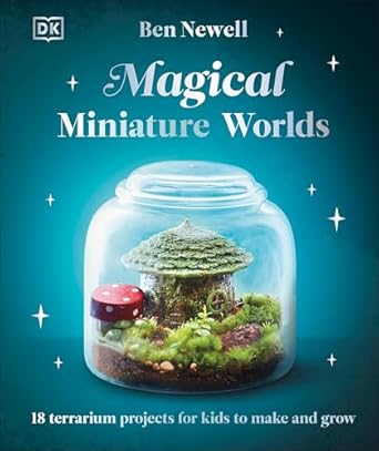 magical miniature worlds 18 terrarium projects for kids to make and grow 1st edition ben newell 0593967232,