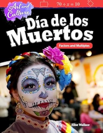 art and culture dia de los muertos factors and multiples 1st edition elise wallace 1425855512, 978-1425855512