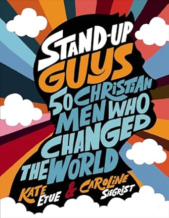 stand up guys 50 christian men who changed the world 1st edition kate etue ,caroline siegrist 0310769701,