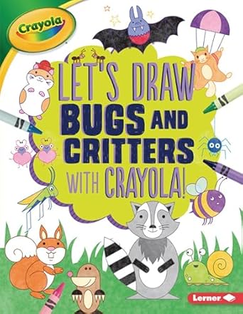 lets draw bugs and critters with crayola 1st edition kathy allen ,emily golden 1541546075, 978-1541546073