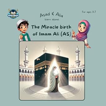asad and alia learn about the miracle birth of imam ali 1st edition mouna manshad iethar ali 1068978317,