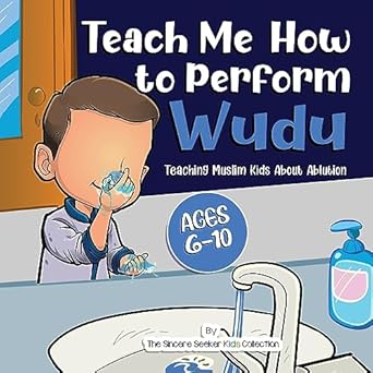 teach me how to perform wudu teaching muslim kids about ablution 1st edition the sincere seeker collection