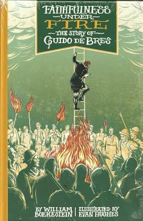 faithfulness under fire the story of guido de bres 1st edition william boekestein ,evan hughes 1601781024,