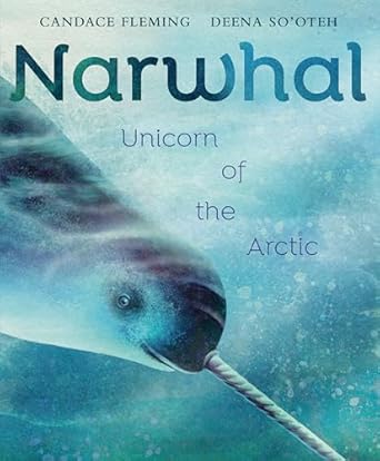 narwhal unicorn of the arctic 1st edition candace fleming ,deena so'oteh 0593377788, 978-0593377789