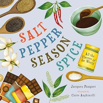 salt pepper season spice all the flavors of the world 1st edition jacques pasquet ,claire anghinolfi ,ann