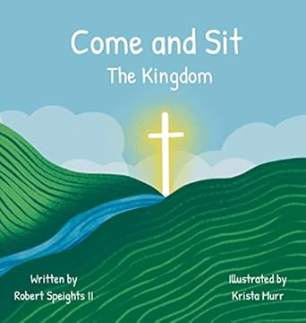 come and sit the kingdom 1st edition robert speights ,krista murr 1956520031, 978-1956520033