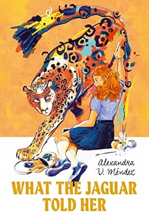 what the jaguar told her 1st edition alexandra v mendez 164614175x, 978-1646141753