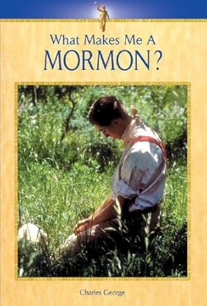 what makes me a mormon 1st edition charles george 0737730838, 978-0737730838