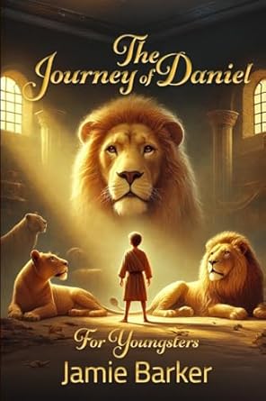 the journey of daniel for youngsters 1st edition mr jamie barker 1326768700, 978-1326768706