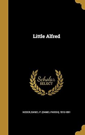 little alfred 1st edition daniel p 1815 kidder 1371474133, 978-1371474133