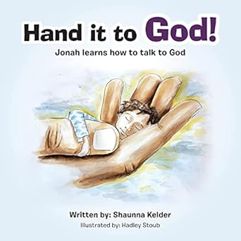 hand it to god jonah learns how to talk to god 1st edition shaunna kelder ,hadley stoub 1664271813,
