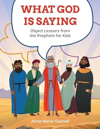 what god is saying object lessons from the prophets for kids 1st edition anne marie gosnell 1735132934,