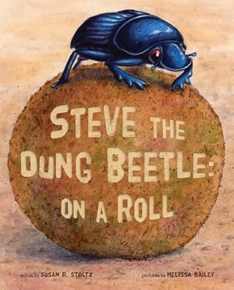 steve the dung beetle on a roll 1st edition susan r stoltz ,melissa bailey 0578935503, 978-0578935508