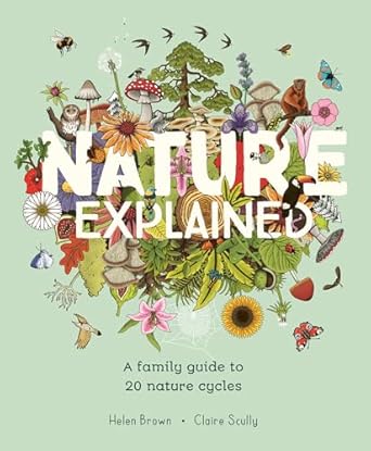 nature explained a family guide to 20 nature cycles 1st edition helen brown ,claire scully 1917044224,