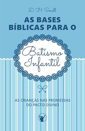 as bases biblicas para o batismo infantil as criancas nas promessas do pacto divino 1st edition manoel canuto