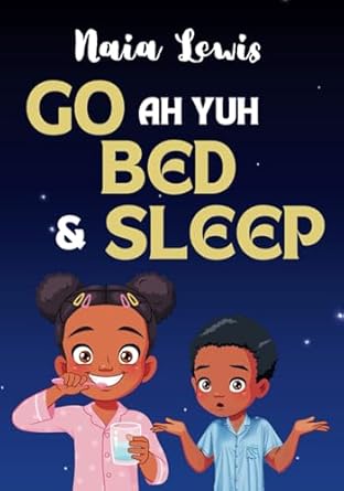 go ah yuh bed and sleep 1st edition naia lewis 1999927699, 978-1999927691