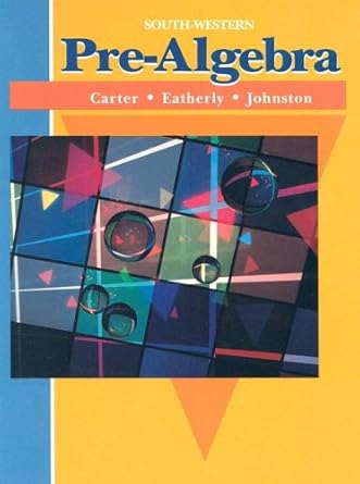 pre algebra 1st edition william k carter ,barbara o eatherly ,anita m johnston 0538613750, 978-0538613750