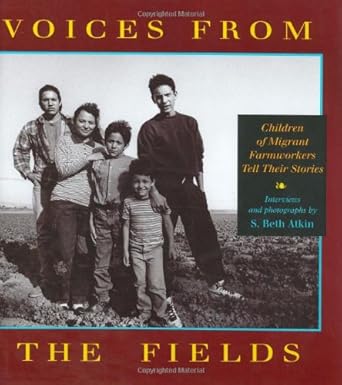 voices from the fields children of migrant farmworkers tell their stories 1st edition s beth atkin
