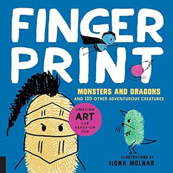 fingerprint monsters and dragons and 100 other adventurous creatures 1st edition ilona molnar ,natasha