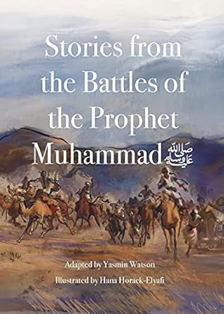 stories from the battles of the prophet muhammad 1st edition yasmin g watson ,hana horack elyafi 1999802756,
