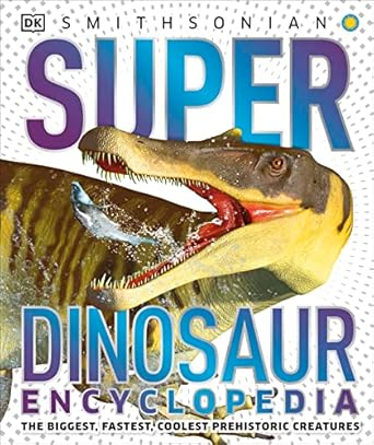 super dinosaur encyclopedia the biggest fastest coolest prehistoric creatures 1st edition dk 1465491449,