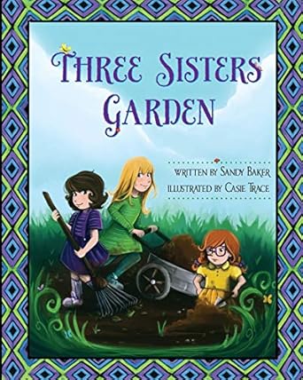 three sisters garden 1st edition sandy baker ,rita ter sarkissoff ,casie trace 0991179021, 978-0991179022
