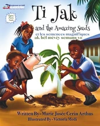 ti jak and the amazing seeds ti jak et les semences magnifiques ti jak ak bel mevey semans yo 1st edition