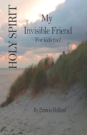 holy spirit my invisible friend for kids too 1st edition patricia holland 1578170028, 978-1578170029
