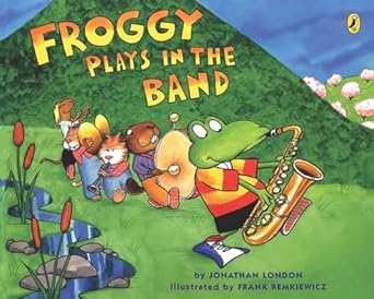 froggy plays in the band 1st edition jonathan london ,frank remkiewicz 0142400513, 978-0142400517