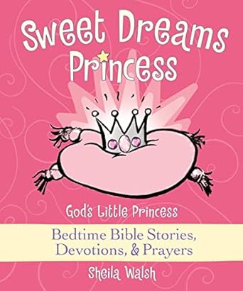 sweet dreams princess gods little princess bedtime bible stories devotions and prayers 1st edition sheila