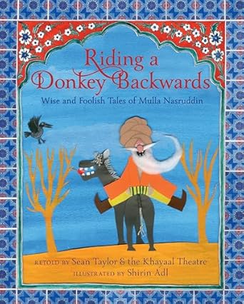 riding a donkey backwards wise and foolish tales of mulla nasruddin 1st edition sean taylor ,khayaal theatre