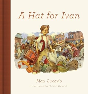 a hat for ivan 1st edition max lucado ,david wenzel 1433558335, 978-1433558337
