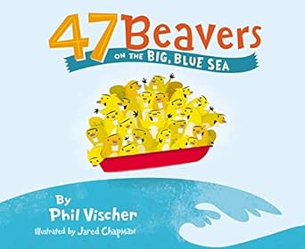 47 beavers on the big blue sea 1st edition phil vischer 1400311845, 978-1400311842