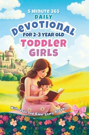 5 minute 365 daily devotional for 2 3 year old toddler girls with jesus and bible story prayers a year of