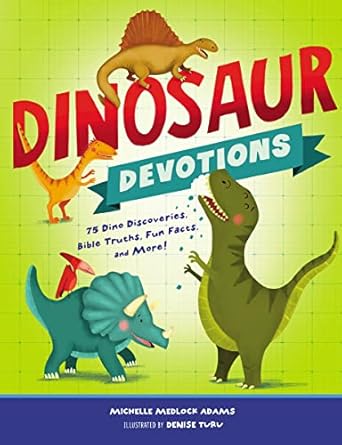 dinosaur devotions 75 dino discoveries bible truths fun facts and more 1st edition michelle medlock adams