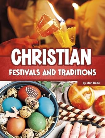 christian festivals and traditions 1st edition mari bolte 075659457x, 978-0756594572