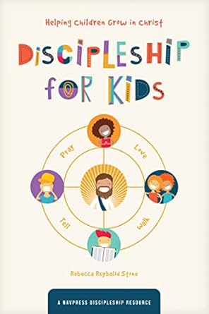 discipleship for kids helping children grow in christ 1st edition rebecca ruybalid stone ,the navigators