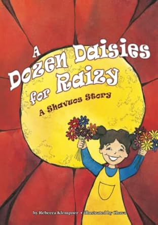 a dozen daisies for raizy a shavuos story 1st edition rebecca klempner ,chava l 1945560231, 978-1945560231