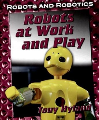 robots at work and play 1st edition tony hyland 1599201178, 978-1599201177
