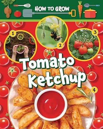 how to grow tomato ketchup 1st edition alix wood 1788563611, 978-1788563611