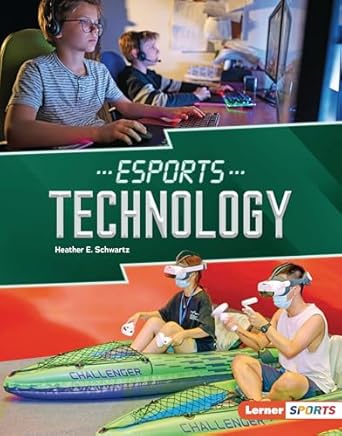 esports technology 1st edition heather e schwartz 1728490901, 978-1728490908