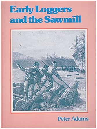 early loggers and the sawmill 1st edition peter adams ,bobbie kalman 0865050058, 978-0865050051